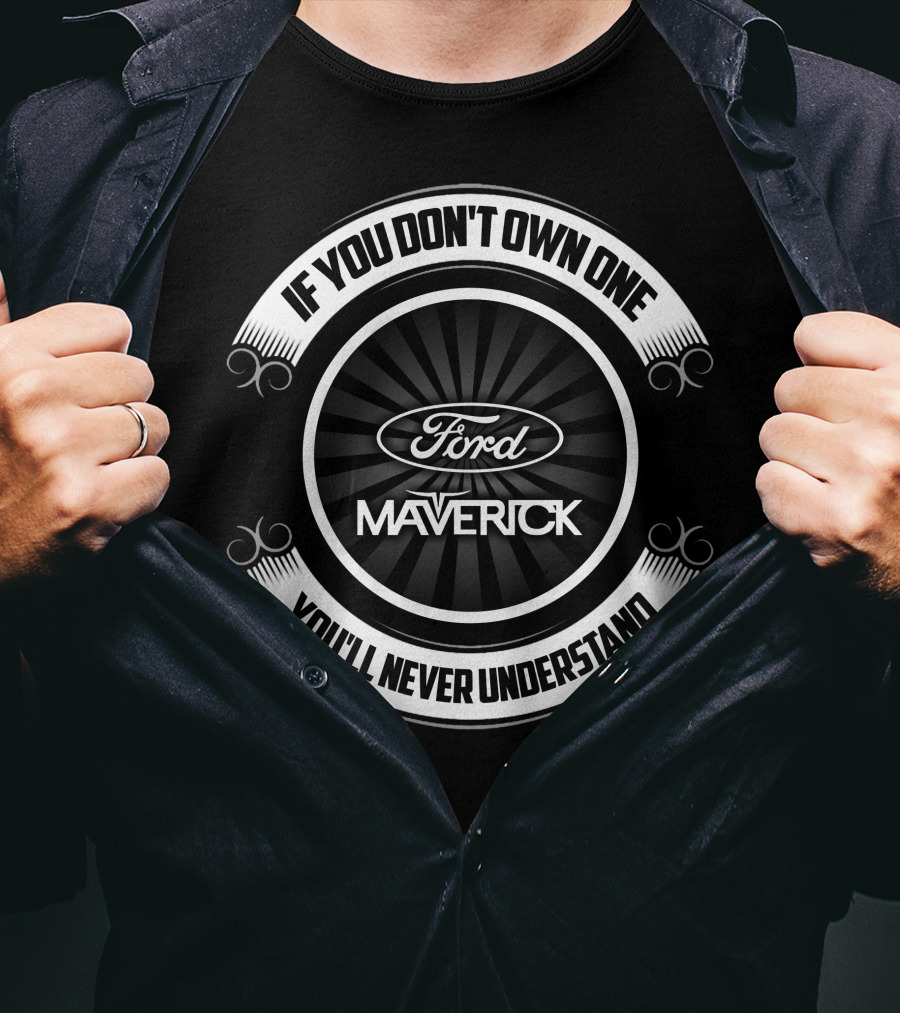 Ford Maverick If You Don't Own One You'll Never Understand T-Shirt