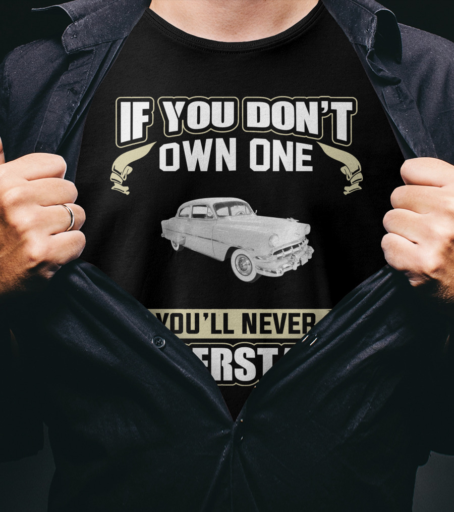 1954 Chevrolet 210 Deluxe If You Don't Own One You'll Never Understand T-Shirt