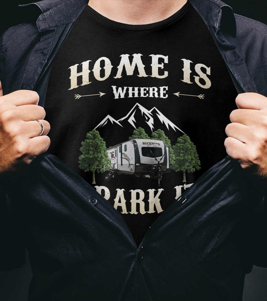 Home Is Where I Park It Rockwood Rv Mountains Trees T-Shirt