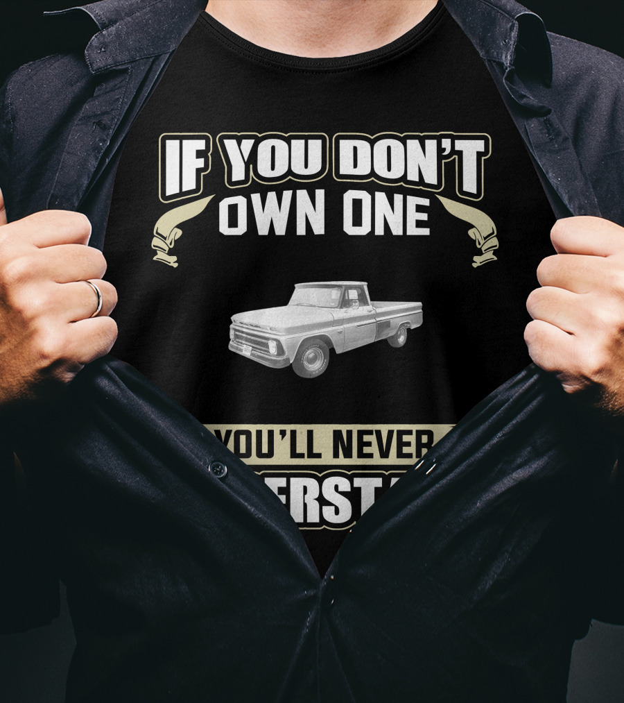 If You Don't Own One 1966 Chevy C10 You'll Never Understand T-Shirt