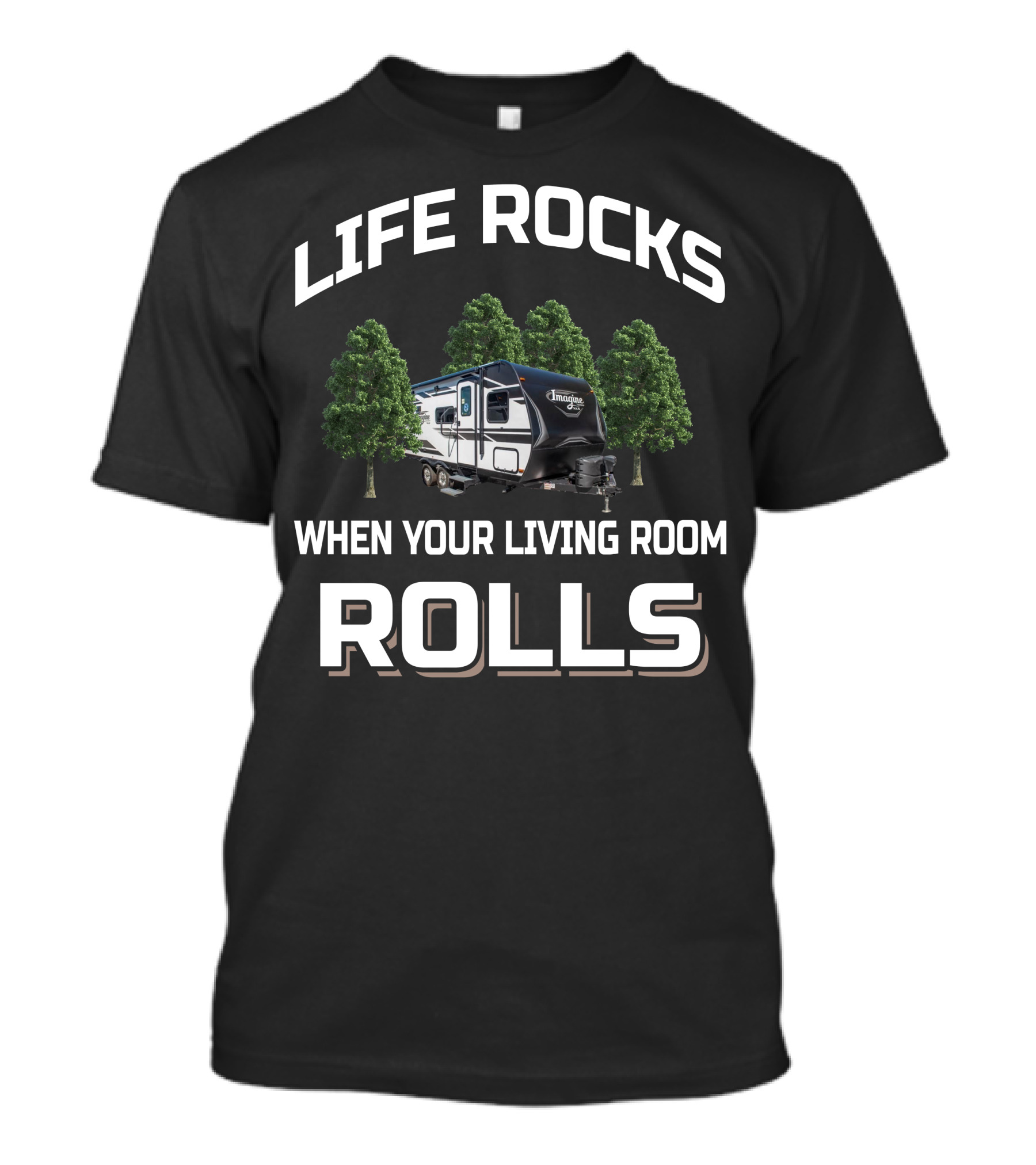 Life Rocks When Your Living Room Rolls Imagine XLS Camper T-Shirt