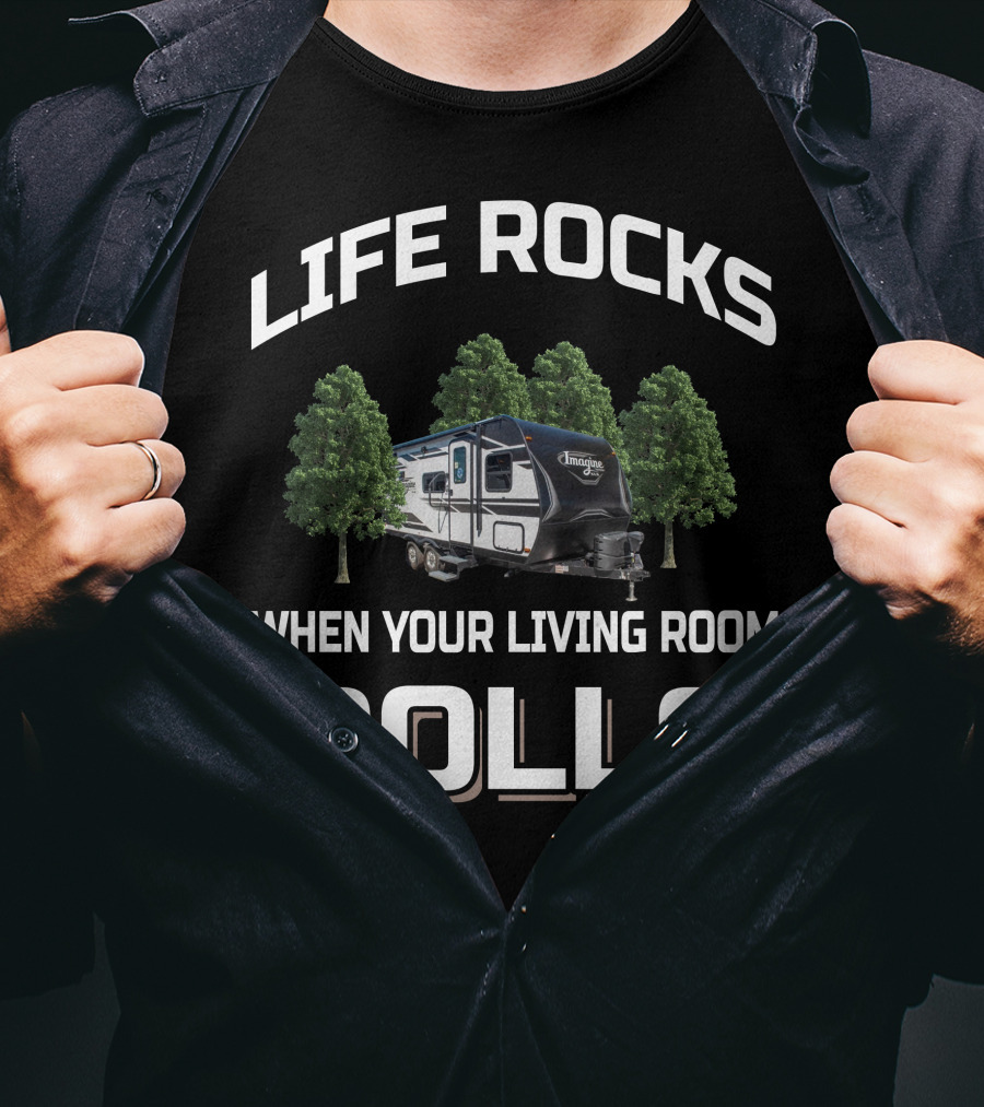 Life Rocks When Your Living Room Rolls Imagine XLS Camper T-Shirt