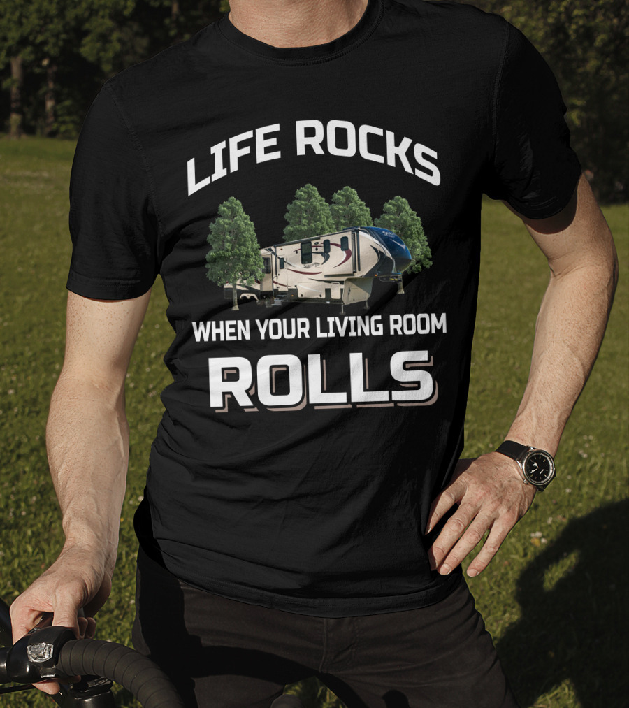 Life Rocks When Your Living Room Rolls RV Camping Adventure T-Shirt
