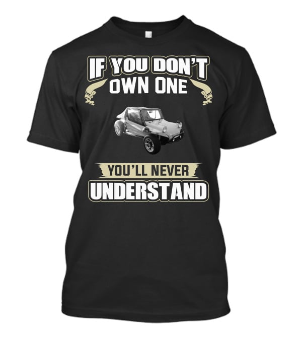 If You Don't Own One Beach Buggy You'll Never Understand T-Shirt