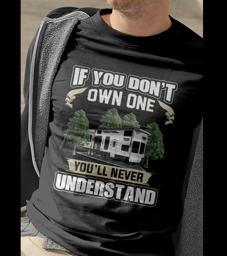 Forest River Grand Villa If You Don't Own One You'll Never Understand T-Shirt