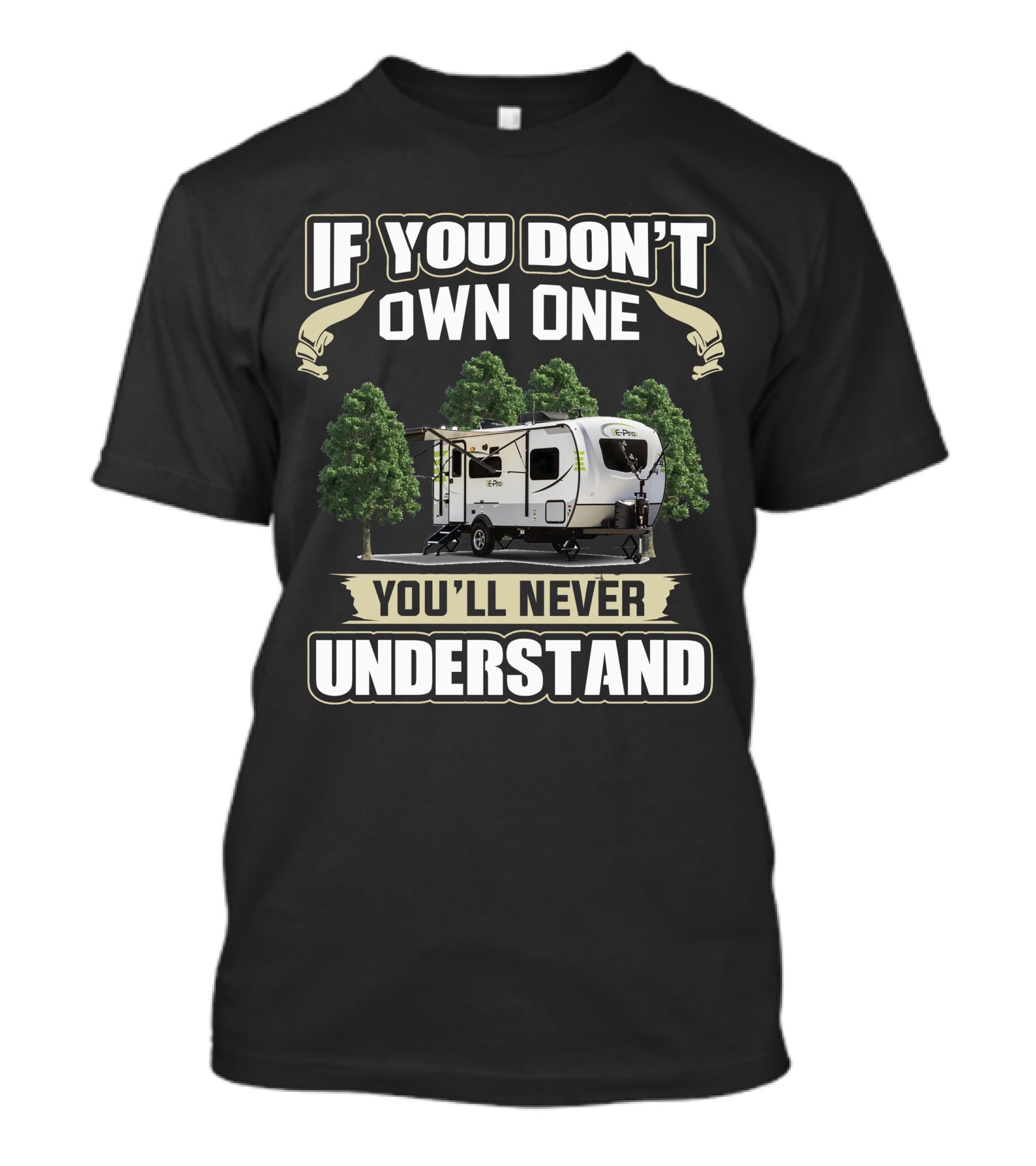 If You Don't Own One You'll Never Understand Forest River Flagstaff E Pro 19RD T-Shirt