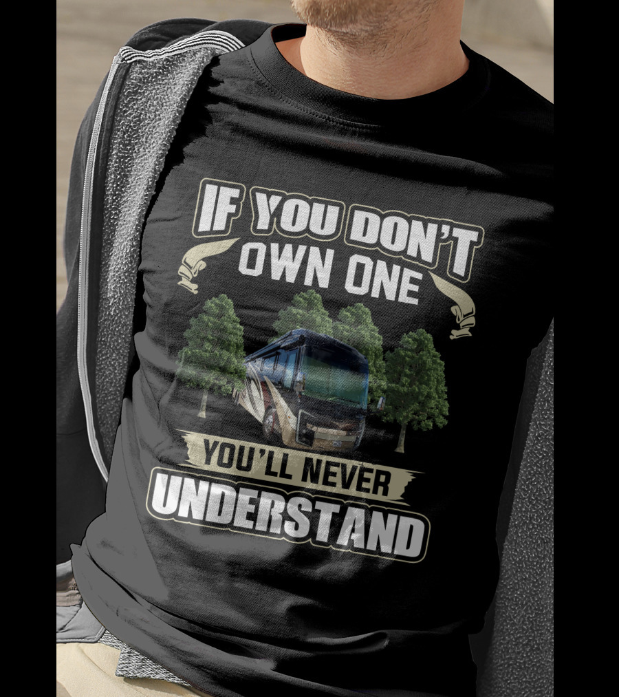 If You Don't Own One You'll Never Understand Entegra Motorhome T-Shirt