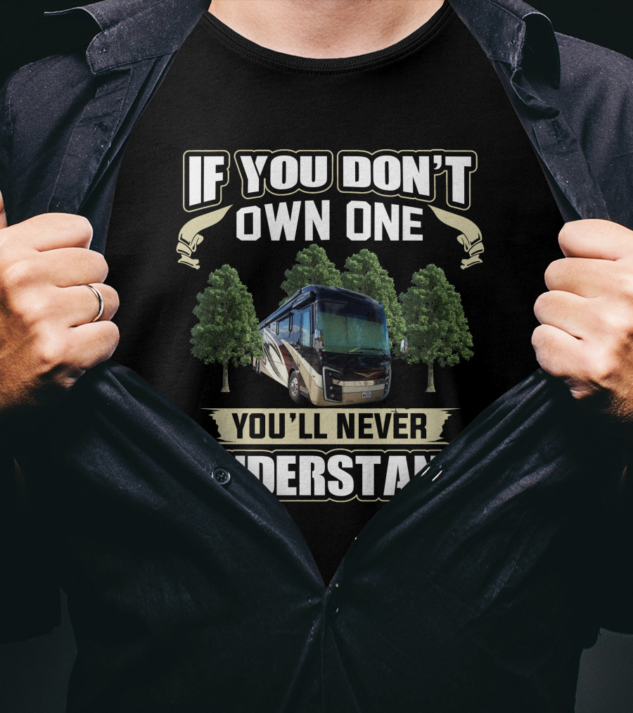 If You Don't Own One You'll Never Understand Entegra Motorhome T-Shirt