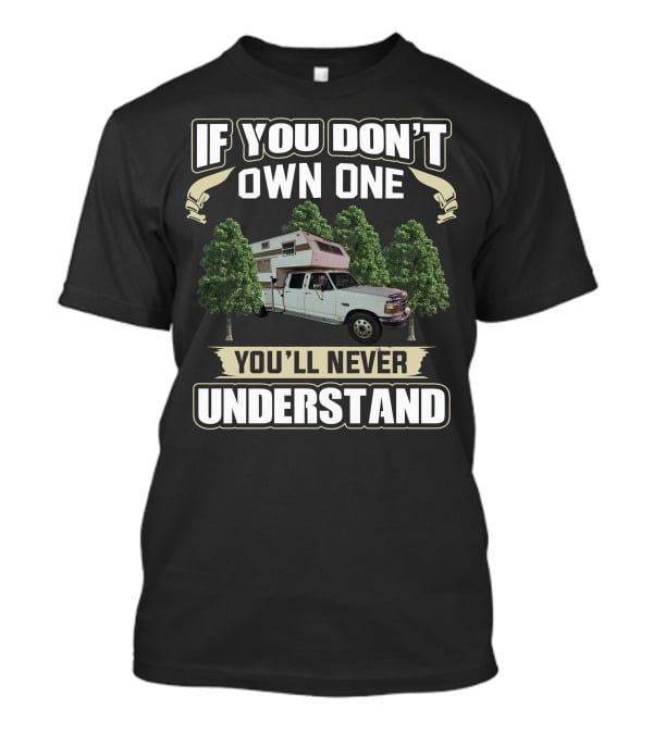 If You Don't Own One You'll Never Understand Truck Camper Among Trees T-Shirt