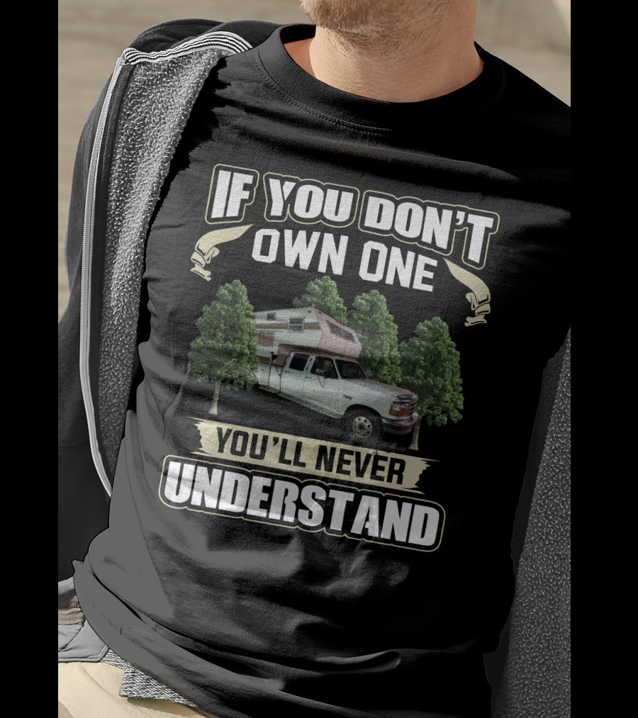 If You Don't Own One You'll Never Understand Truck Camper Among Trees T-Shirt