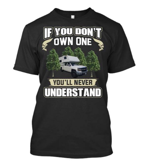 If You Don't Own One You'll Never Understand Six Pac Truck Camper T-Shirt