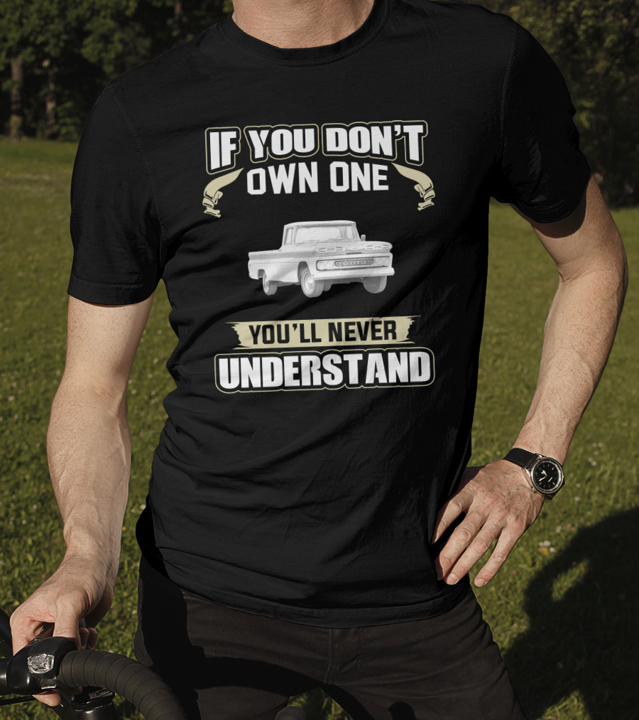 If You Don't Own One You'll Never Understand 1960 Chevrolet Apache T-Shirt