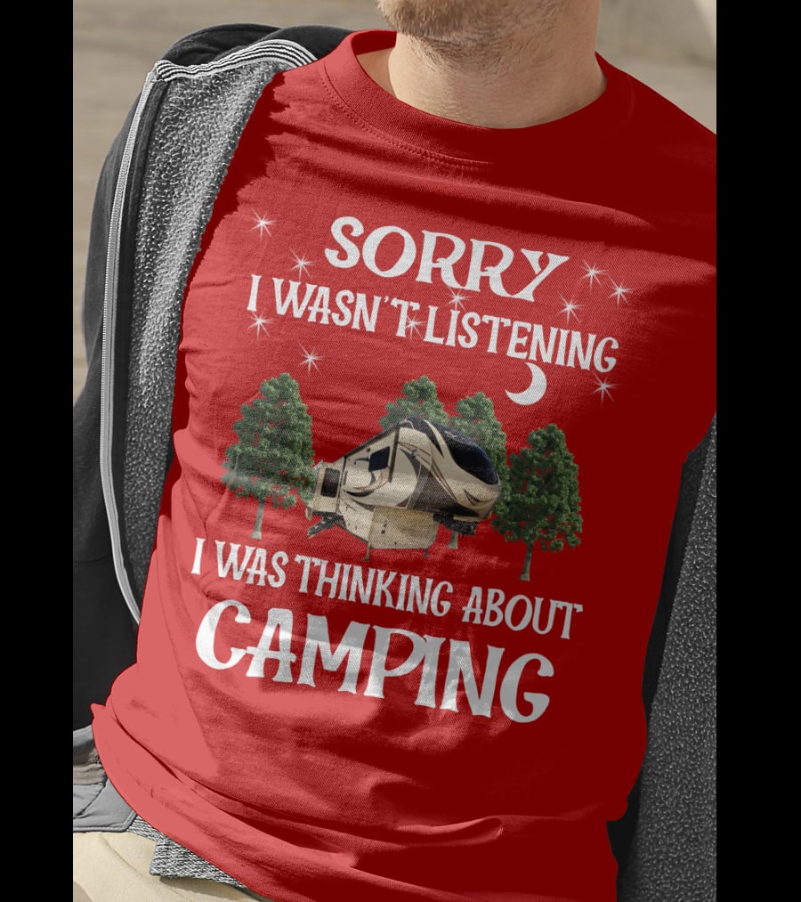 Sorry I Wasn't Listening I Was Thinking About Camping 2013 Crossroads Zinger 28BH T-Shirt