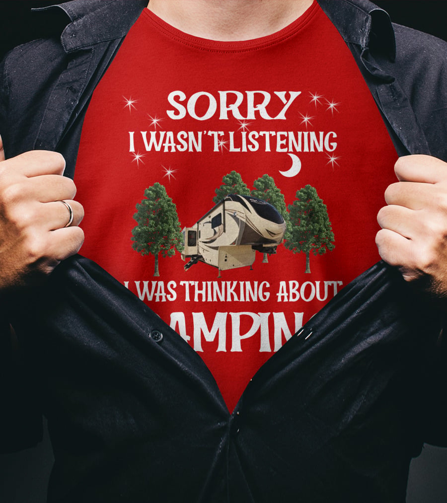 Sorry I Wasn't Listening I Was Thinking About Camping 2013 Crossroads Zinger 28BH T-Shirt