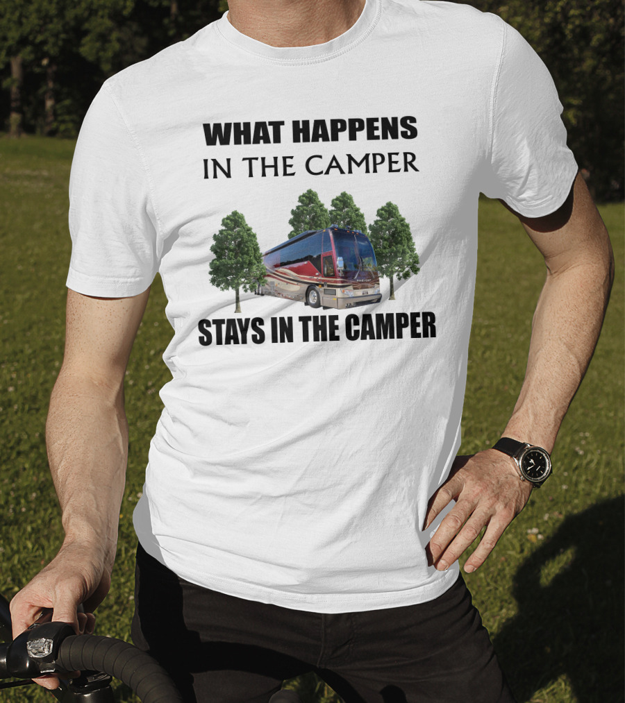 What Happens IN The Camper Stays IN The Camper 2006 Prevost H3 T-Shirt