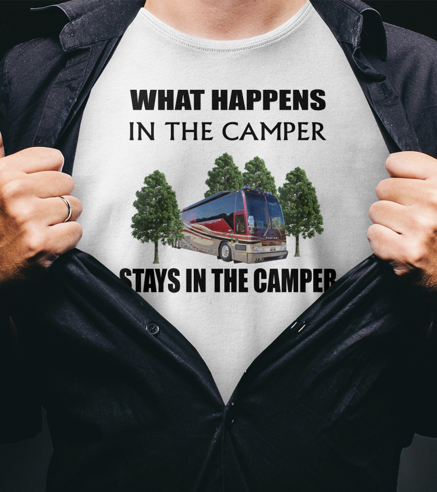 What Happens IN The Camper Stays IN The Camper 2006 Prevost H3 T-Shirt