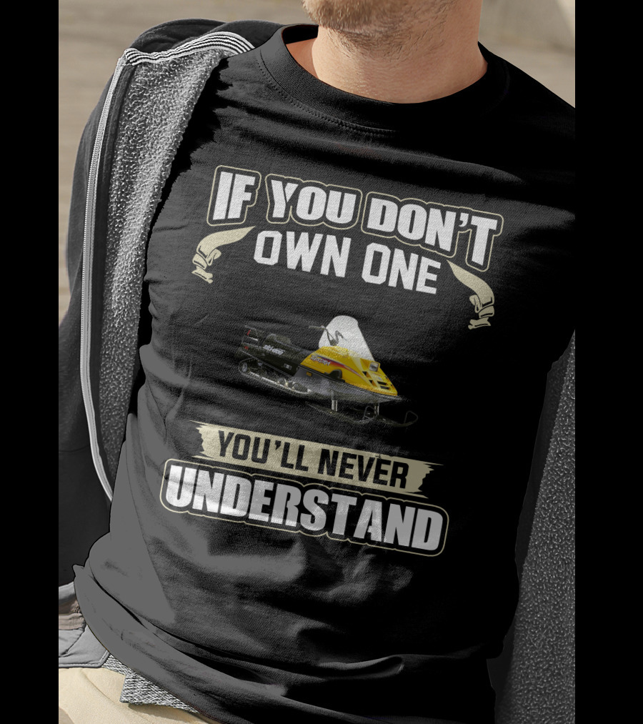 If You Don't Own One You'll Never Understand Ski Doo Tundra T-Shirt