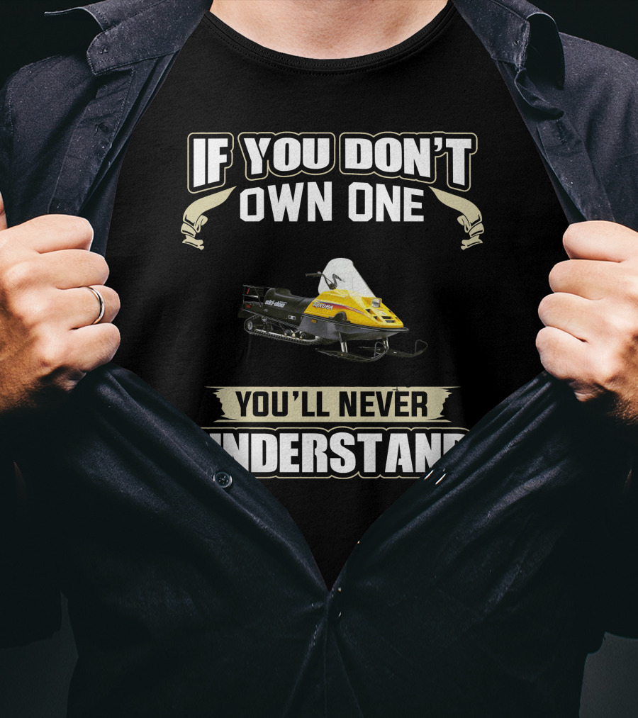 If You Don't Own One You'll Never Understand Ski Doo Tundra T-Shirt