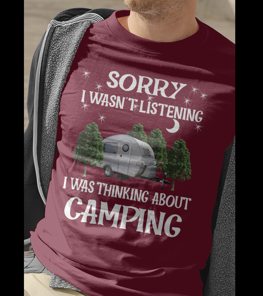 Sorry I Wasn't Listening I Was Thinking About Camping T@b Max T-Shirt