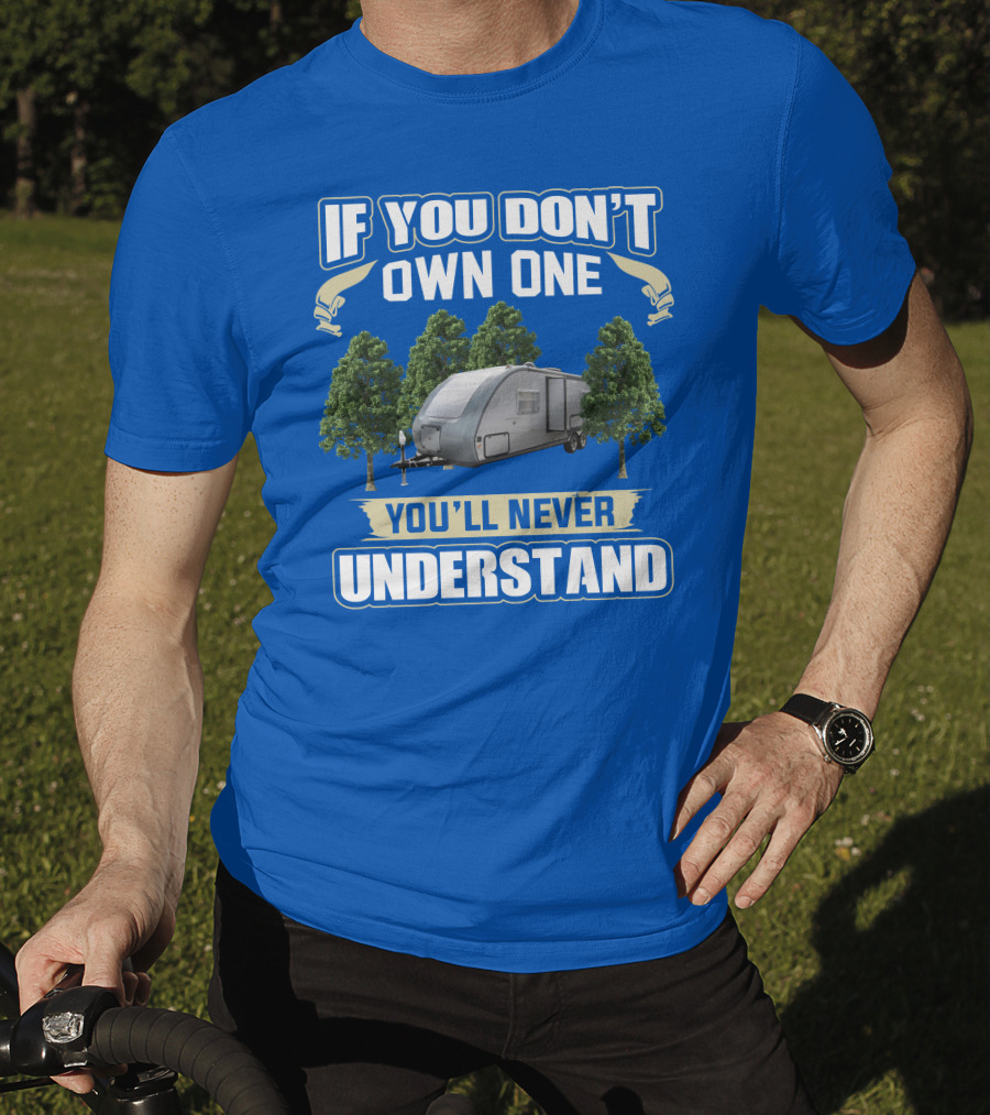 If You Don't Own One You'll Never Understand Earthbound RV Trailer T-Shirt