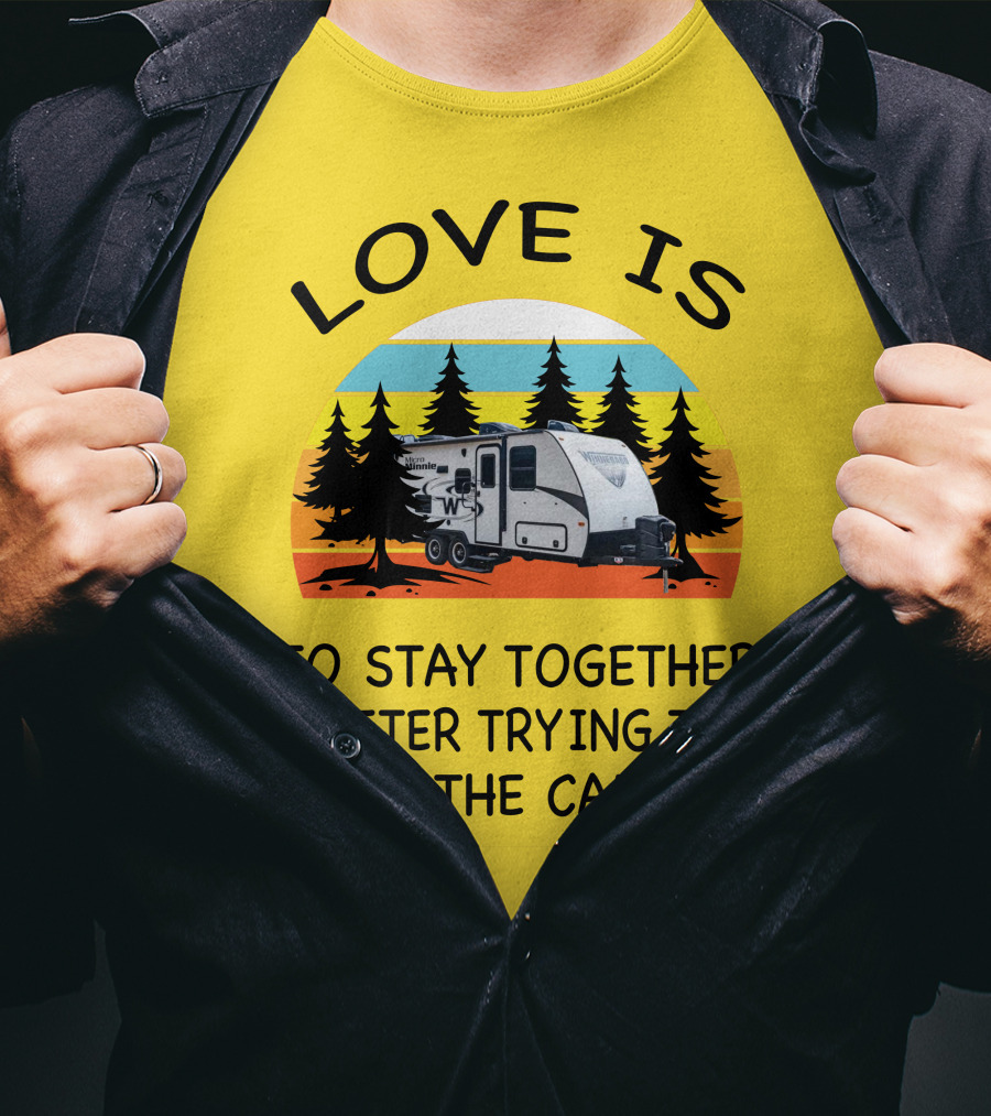 Love Is To Stay Together After Trying To Park The Winnebago Micro Minnie 2106DS Camper T-Shirt
