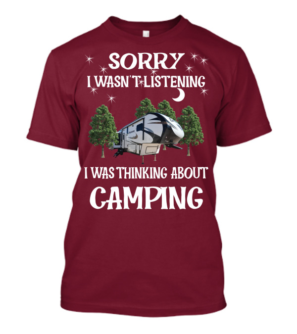 Sorry I Wasn't Listening I Was Thinking About Camping Prime Time Crusader 319RKT T-Shirt