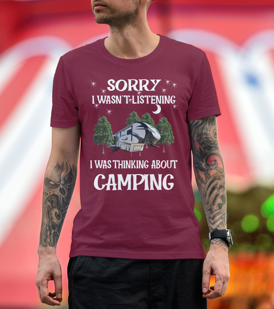 Sorry I Wasn't Listening I Was Thinking About Camping Prime Time Crusader 319RKT T-Shirt
