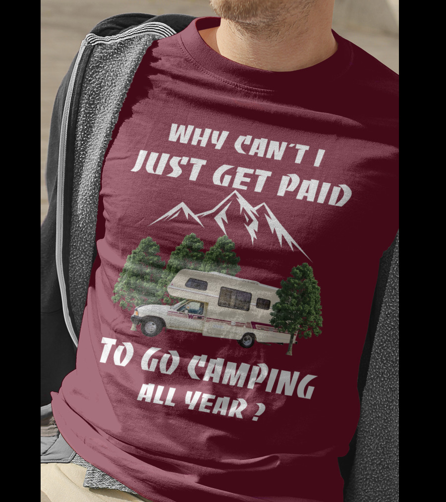 Why Can't I Just Get Paid To Go Camping All Year 1991 Toyota Winnebago Warrior T-Shirt