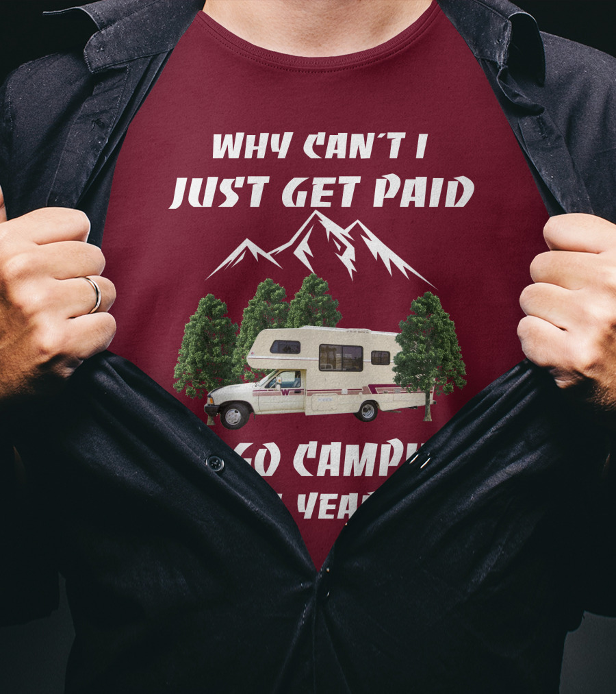Why Can't I Just Get Paid To Go Camping All Year 1991 Toyota Winnebago Warrior T-Shirt