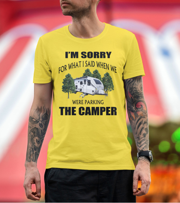 Premium T-Shirt: I'M SORRY FOR WHAT I SAID WHEN WE WERE PARKING THE CAMPER LANCE CAMPER 2465 T-Shirt I'M SORRY FOR WHAT I SAID WHEN WE WERE PARKING THE CAMPER LANCE CAMPER 2465 T-Shirt