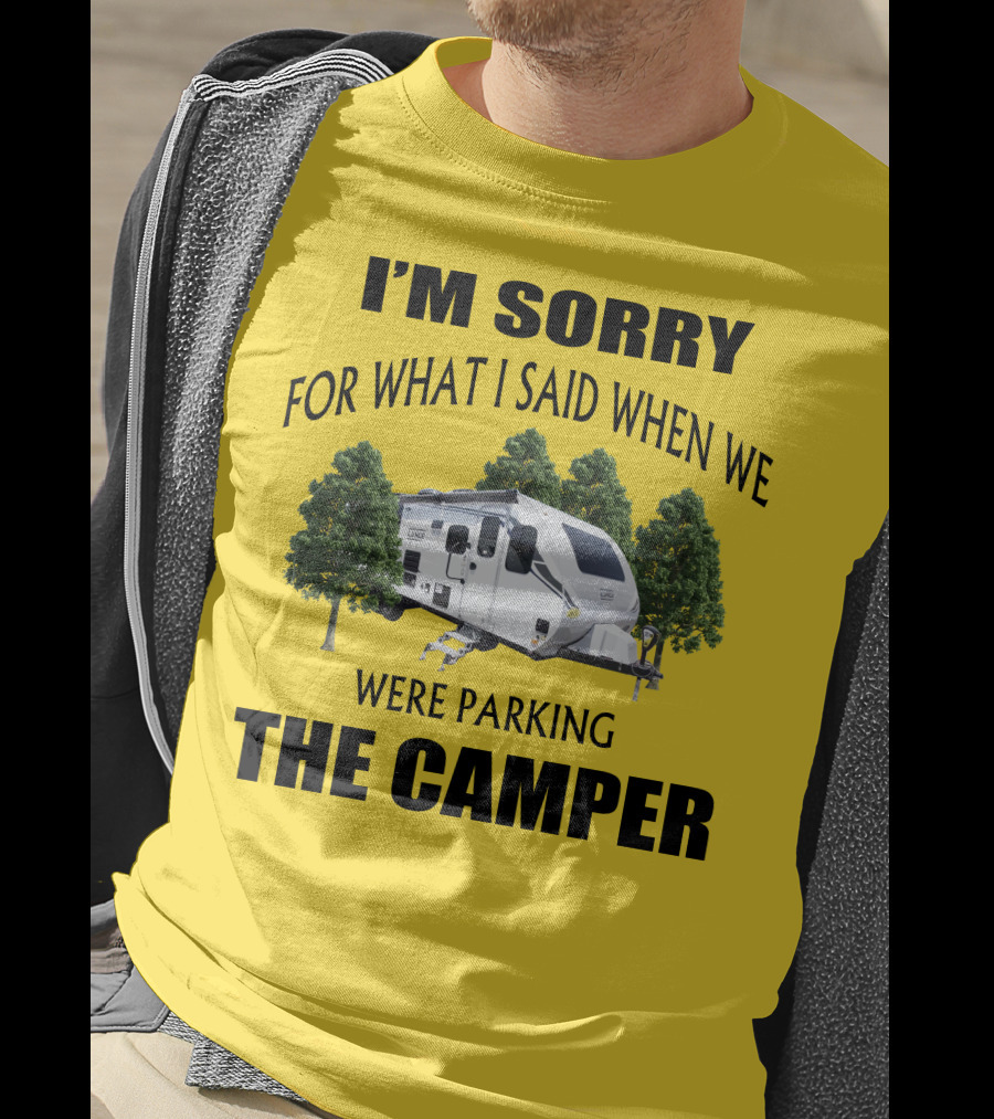 I'm Sorry For What I Said When We Were Parking The Camper Lance Camper 2465 T-Shirt