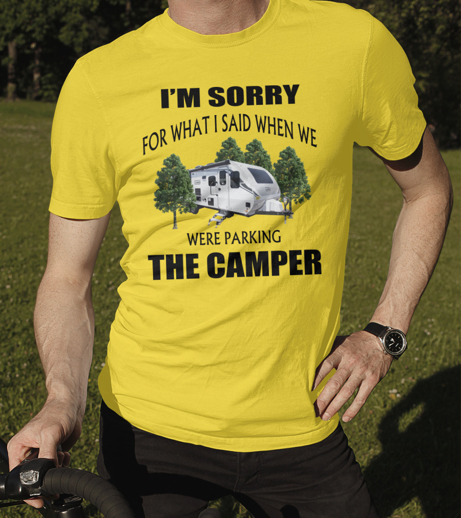I'm Sorry For What I Said When We Were Parking The Camper Lance Camper 2465 T-Shirt