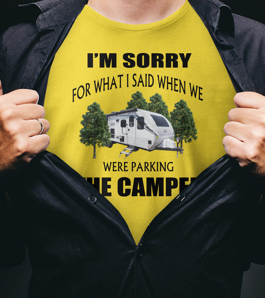 I'm Sorry For What I Said When We Were Parking The Camper Lance Camper 2465 T-Shirt