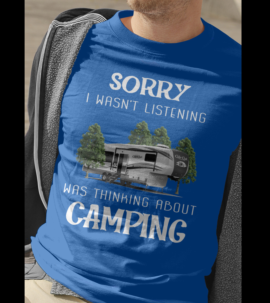 Sorry I Wasn't Listening Was Thinking About Camping Cedar Creek Hathaway 36CK2 T-Shirt