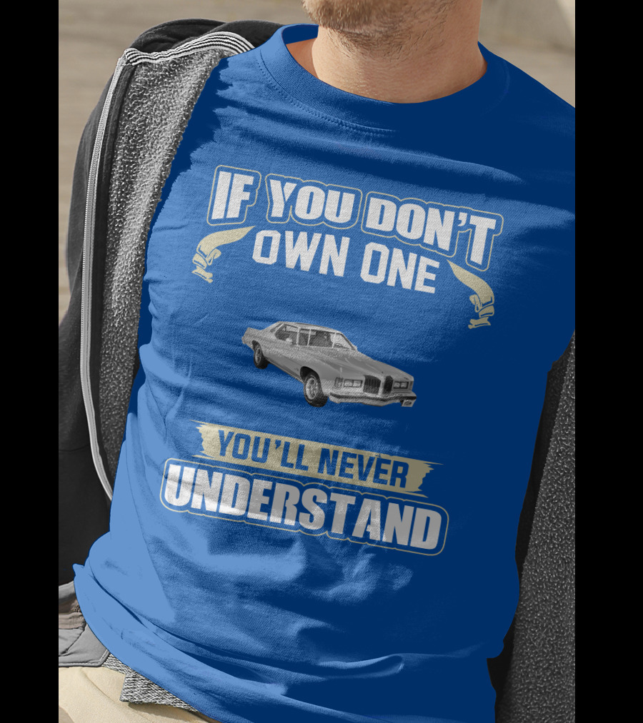 1976 Pontiac Grand Prix If You Don't Own One You'll Never Understand T-Shirt