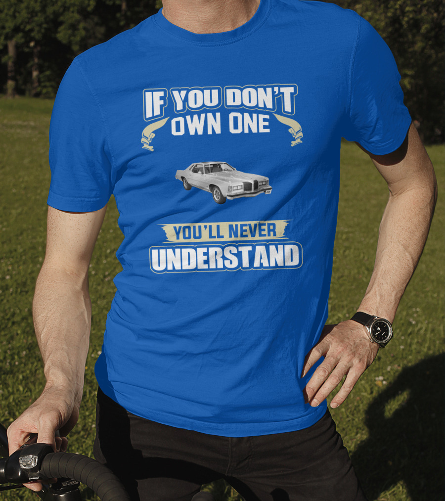 1976 Pontiac Grand Prix If You Don't Own One You'll Never Understand T-Shirt