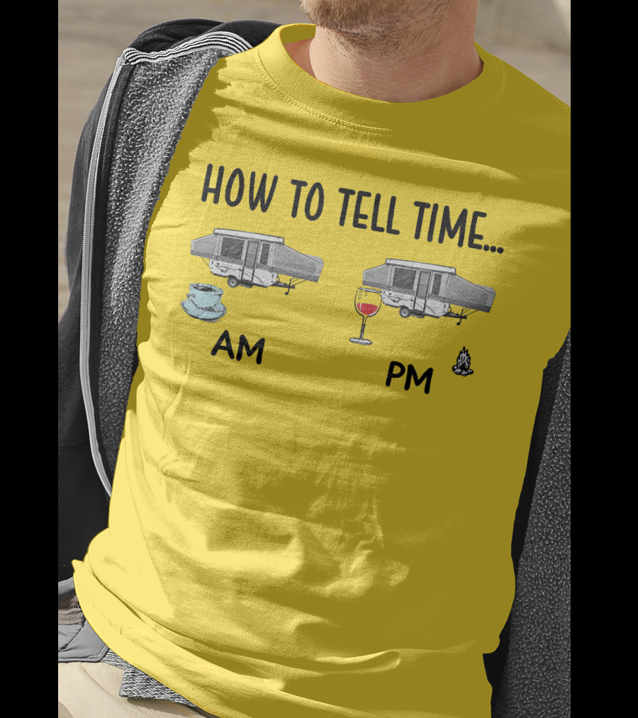 How To Tell Time Am Pm Camping Coffee Wine T-Shirt