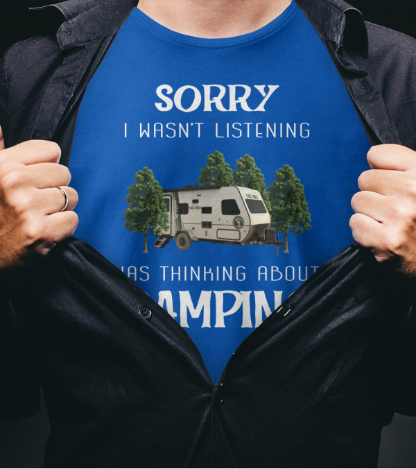 Sorry I Wasn't Listening Was Thinking About Camping No Boundaries RV NOBO T-Shirt