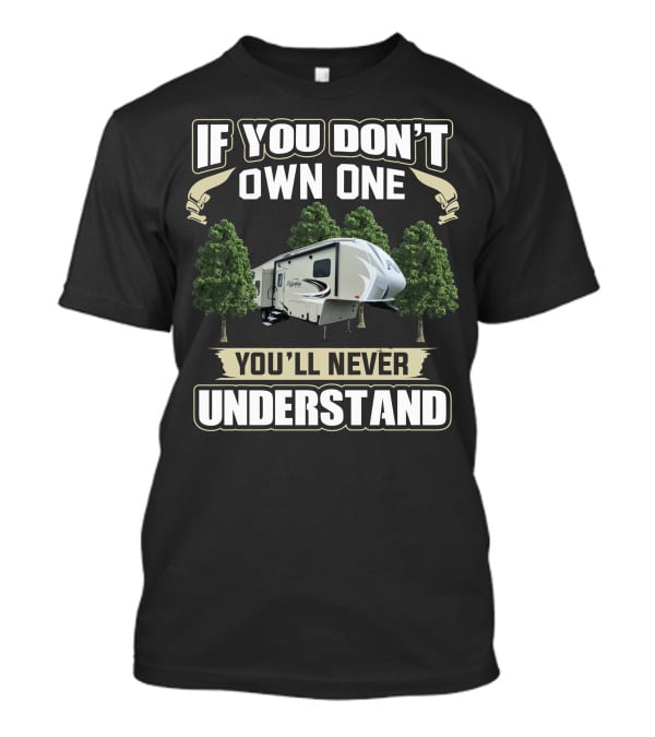 IF YOU DON'T OWN ONE YOU'LL NEVER UNDERSTAND Reflection Fifth Wheel 29RS T-Shirt
