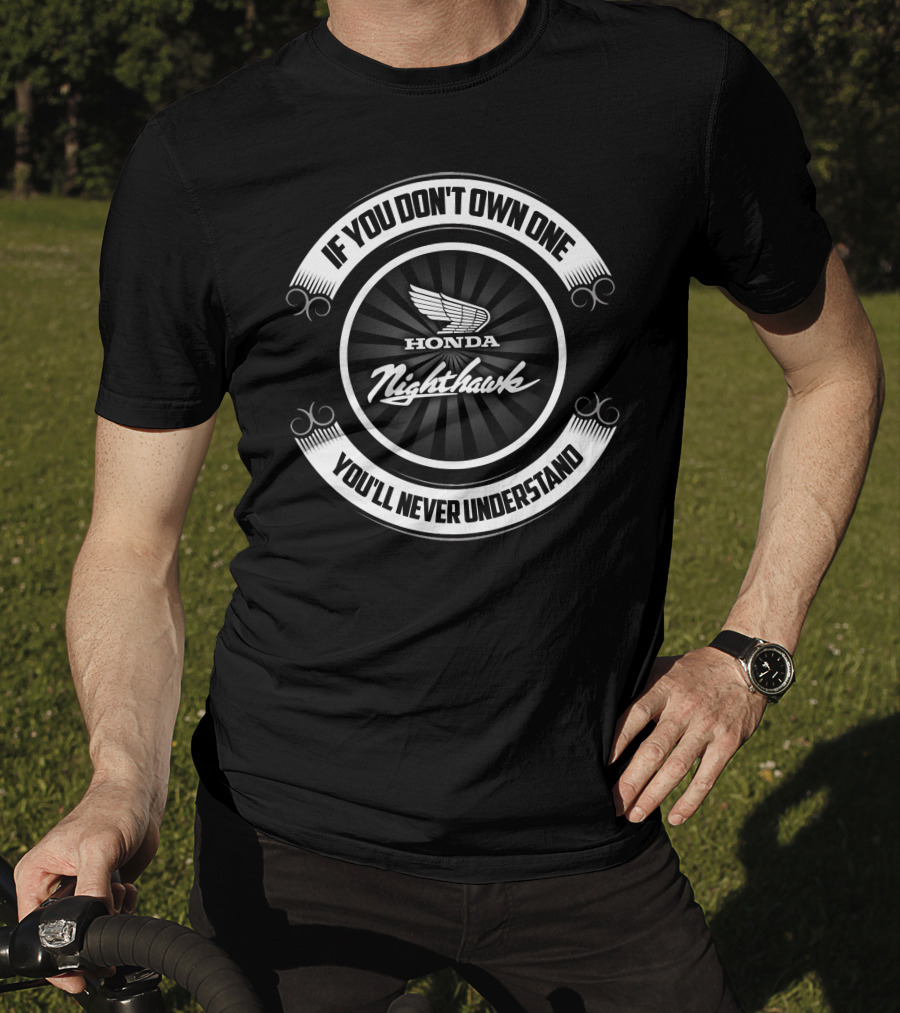 IF YOU DON'T OWN ONE YOU'LL NEVER UNDERSTAND HONDA NIGHTHAWK T-Shirt