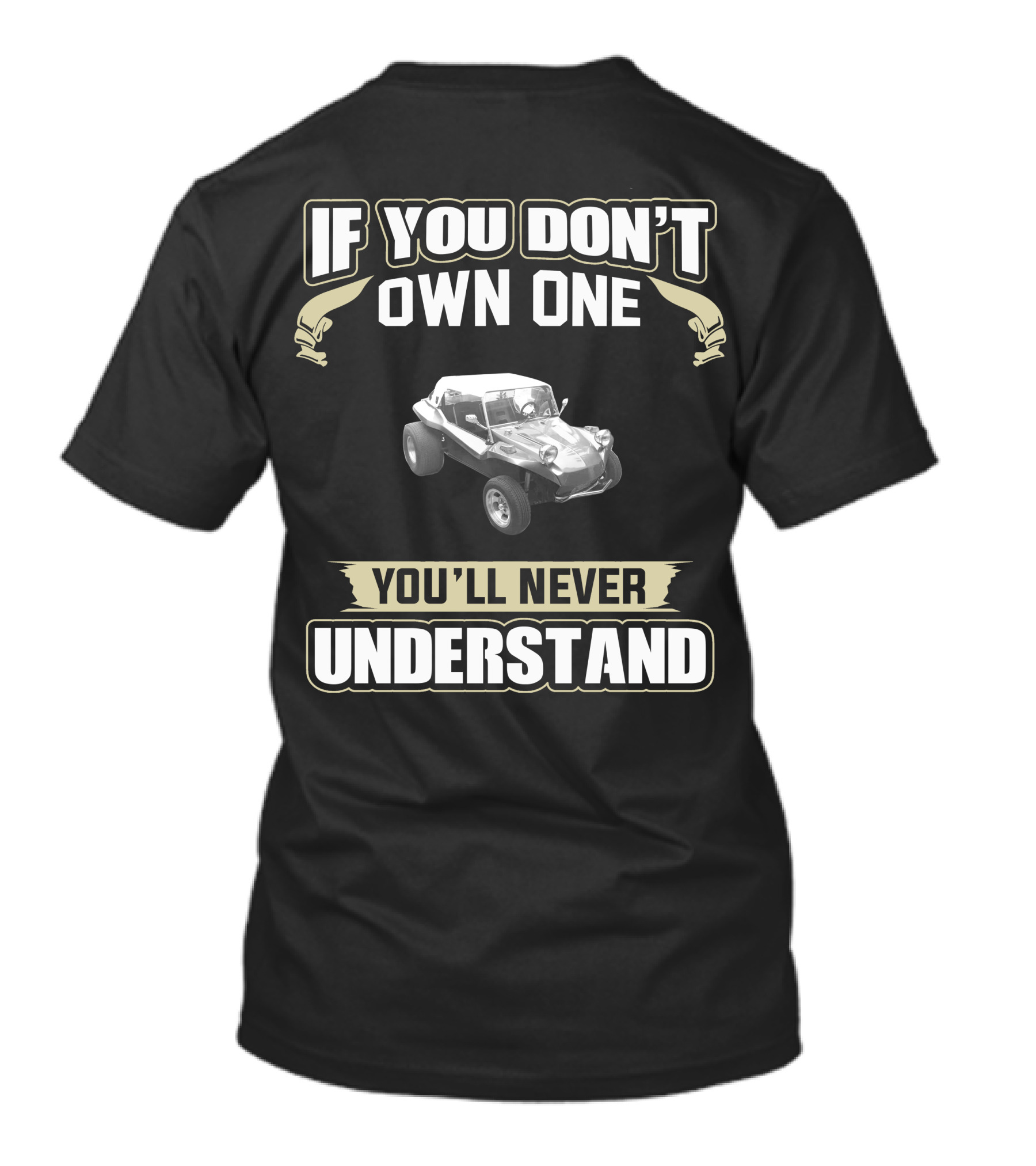Manx Dune Buggy If You Don't Own One You'll Never Understand T-Shirt