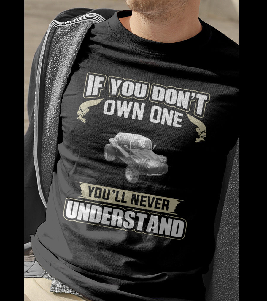 Manx Dune Buggy If You Don't Own One You'll Never Understand T-Shirt