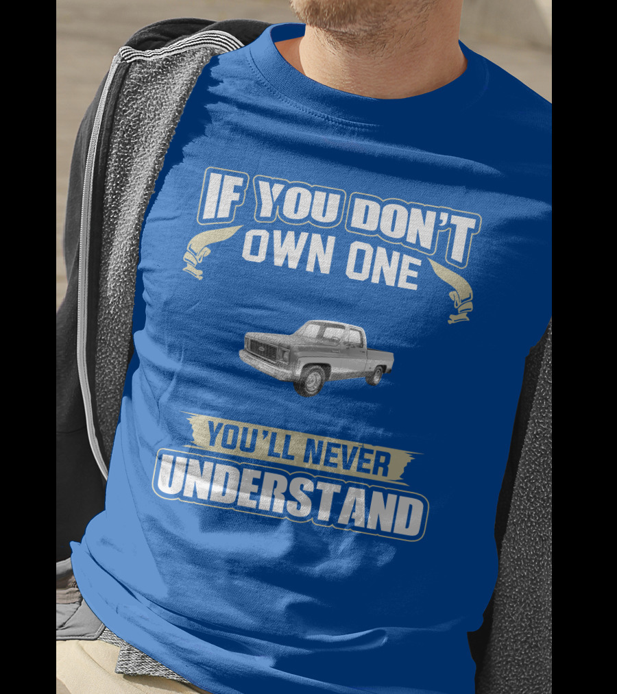 1973 Chevy Truck If You Don't Own One You'll Never Understand T-Shirt