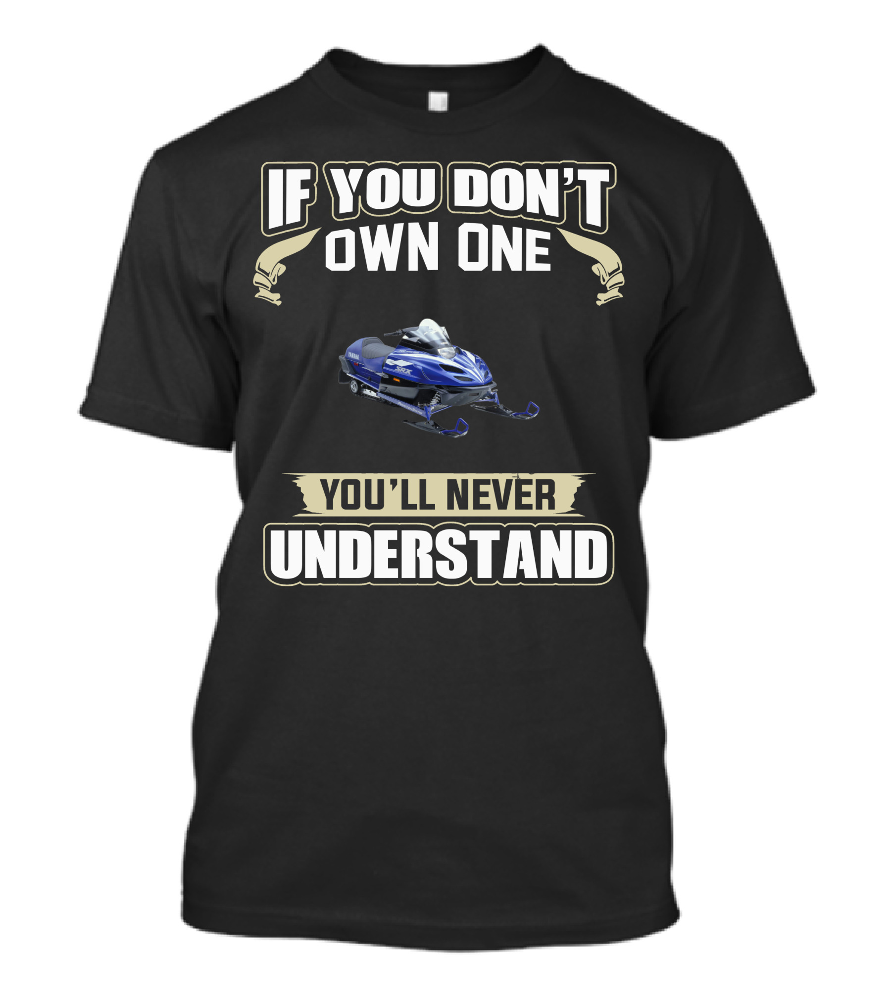Yamaha Snowmobile If You Don't Own One You'll Never Understand T-Shirt