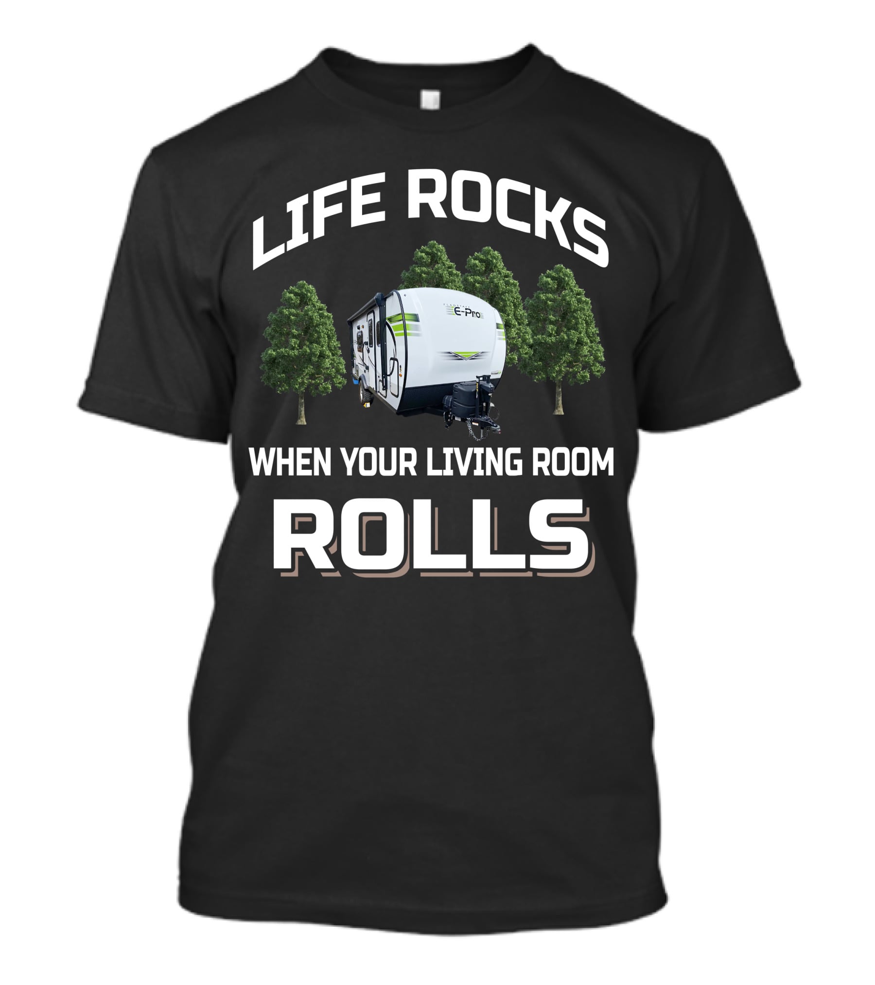 Life Rocks When Your Living Room Rolls Flagstaff E Pro Travel Trailers T-Shirt