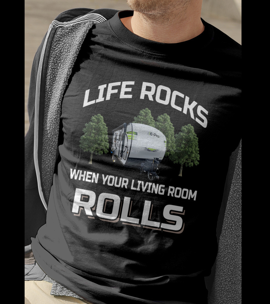 Life Rocks When Your Living Room Rolls Flagstaff E Pro Travel Trailers T-Shirt