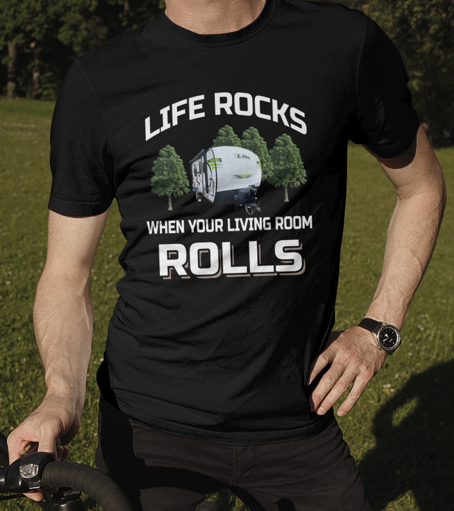 Life Rocks When Your Living Room Rolls Flagstaff E Pro Travel Trailers T-Shirt