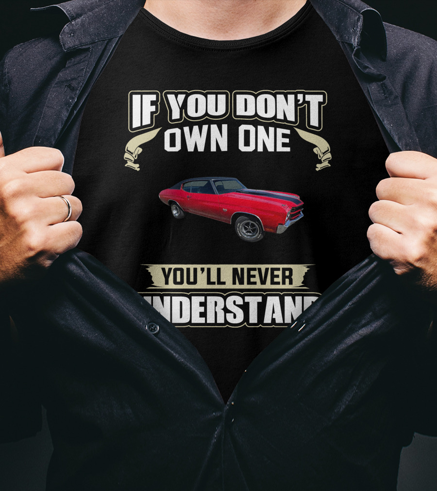 If You Don't Own One 1970 Chevelle You'll Never Understand T-Shirt