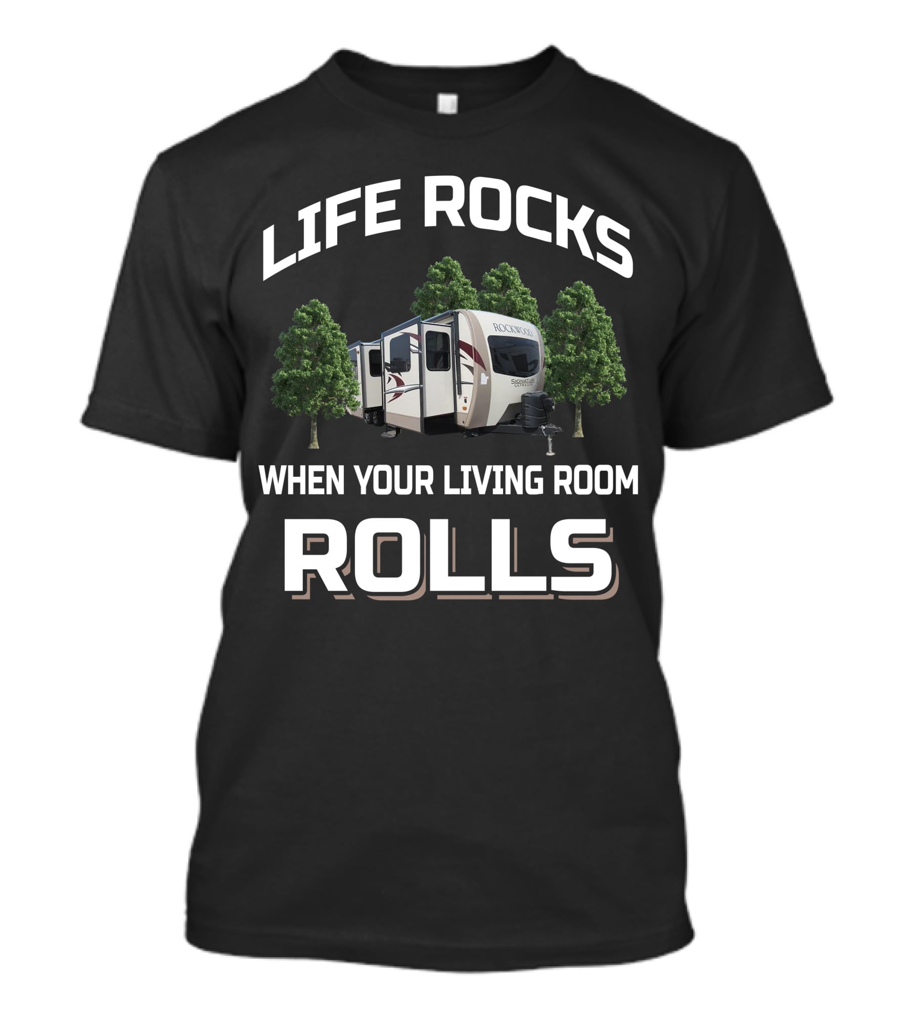 Life Rocks Forest River Rockwood Signature Ultra Lite When Your Living Room Rolls T-Shirt