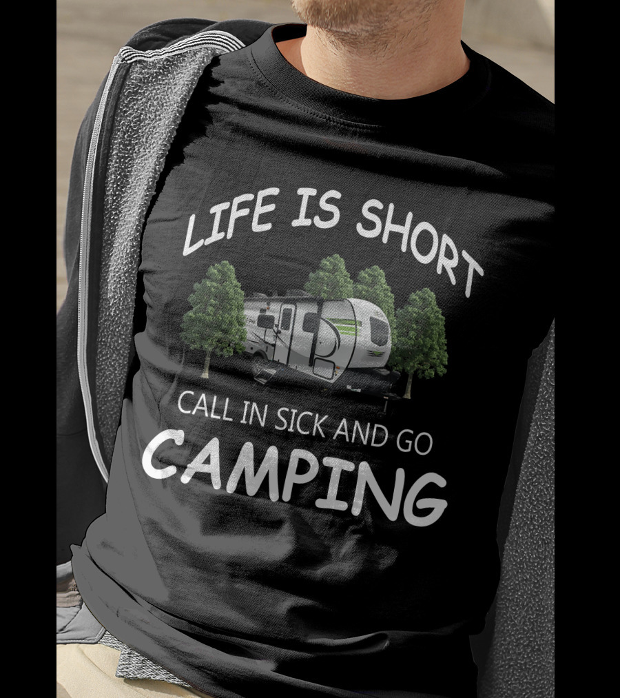 LIFE IS SHORT CALL IN SICK AND GO CAMPING Flagstaff EPro Campers T-Shirt